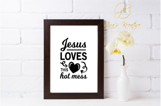 Jesus Loves This Hot Mess Christian Quote, Instant Download, Digital Poster, Wall Art Printable