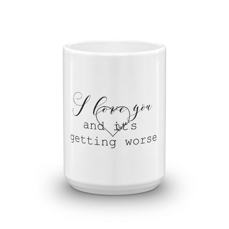 Funny Coffee Mug-I Love You and it's getting worse