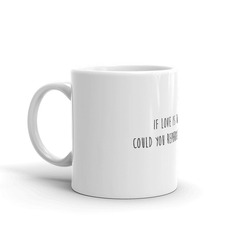 Funny Coffee Mug-If Love is the answer, could you rephrase the question?