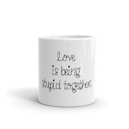 Coffee Mug-Love is being stupid together