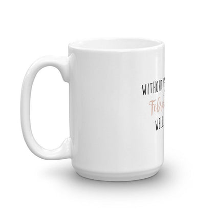 Funny Coffee Mug -Without Valentine's Day