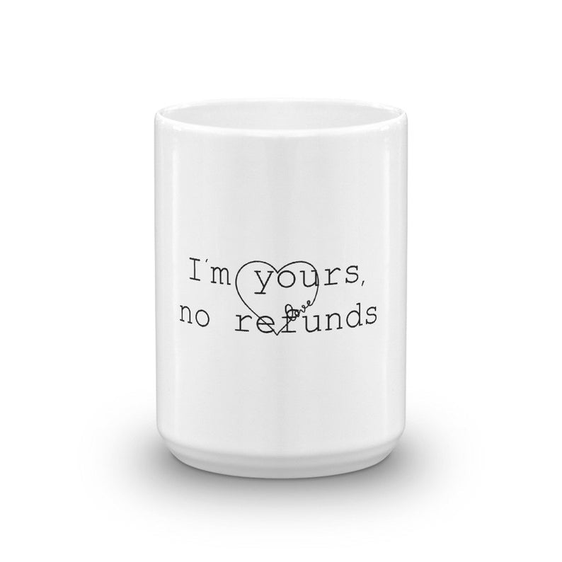 Funny Coffee Mug-I'm Yours No Refund