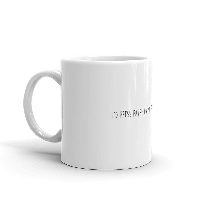 Funny Coffee Mug-I'd pause my favorite song just for you