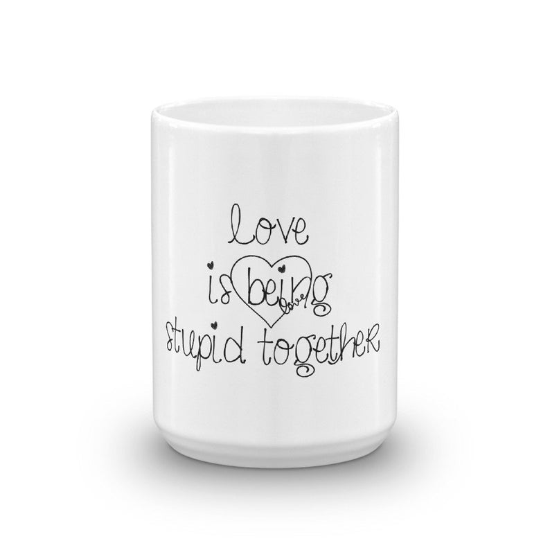 Coffee Mug-Love is being stupid together