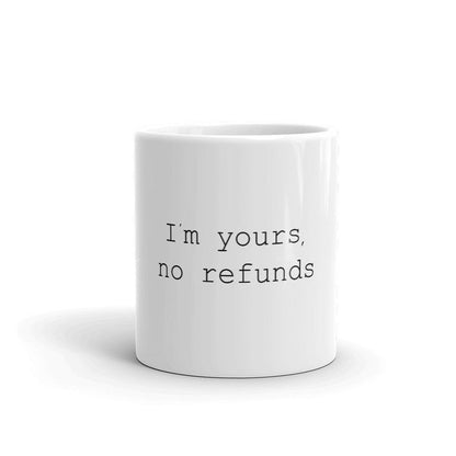 Funny Coffee Mug-I'm Yours No Refund