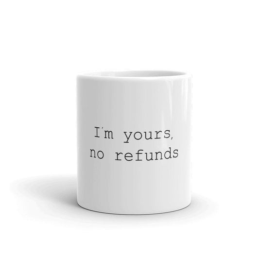 Funny Coffee Mug-I'm Yours No Refund