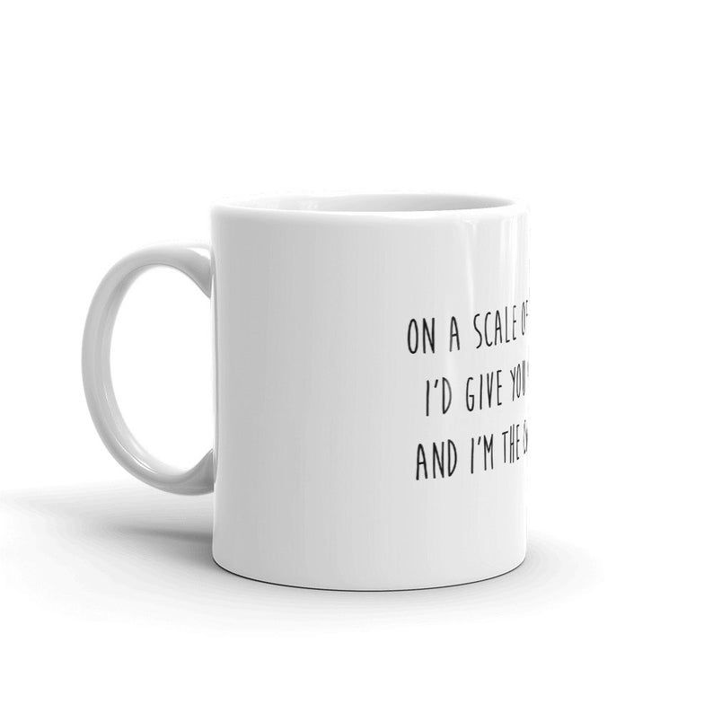 Funny Coffee Mug-On a scale of one to ten