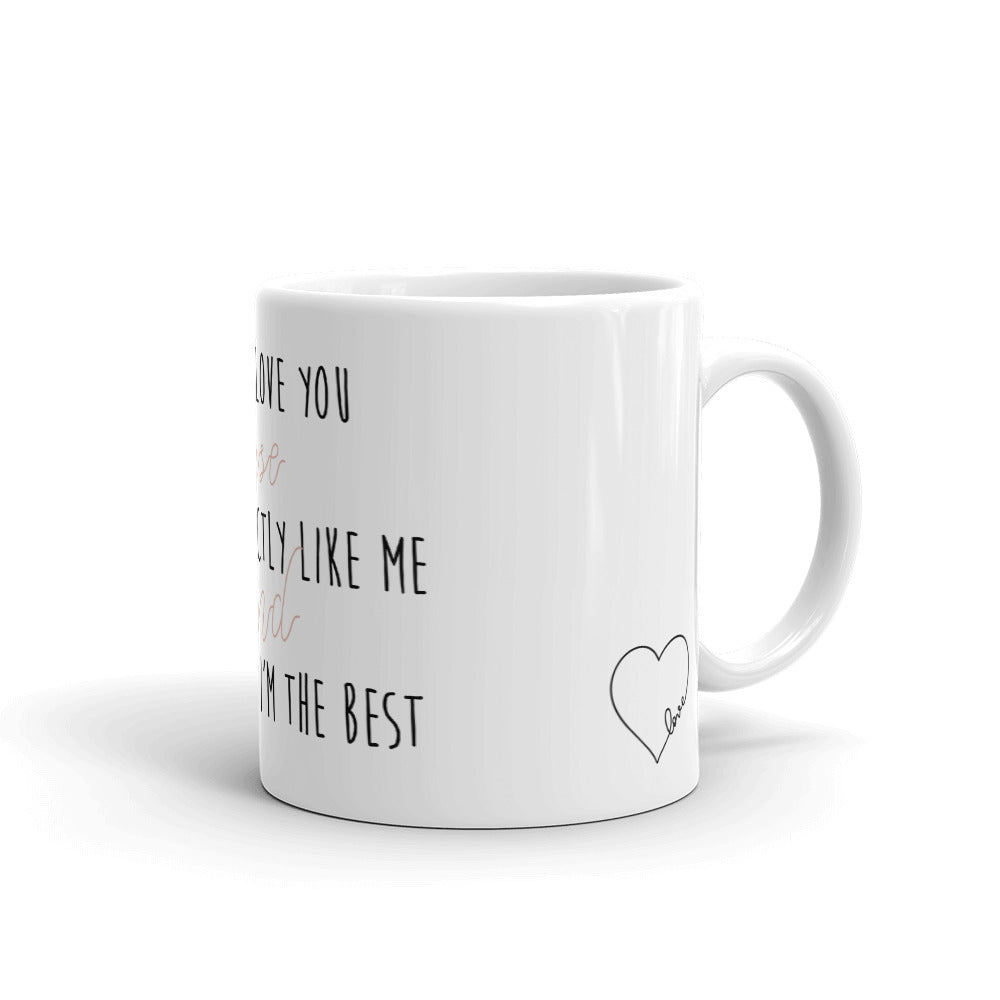 Coffee Mug-I Love You because you're exactly like me