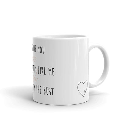 Coffee Mug-I Love You because you're exactly like me