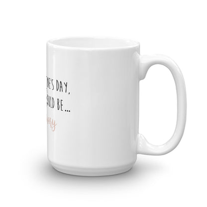 Funny Coffee Mug -Without Valentine's Day