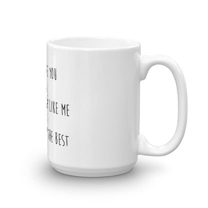 Coffee Mug-I Love You because you're exactly like me