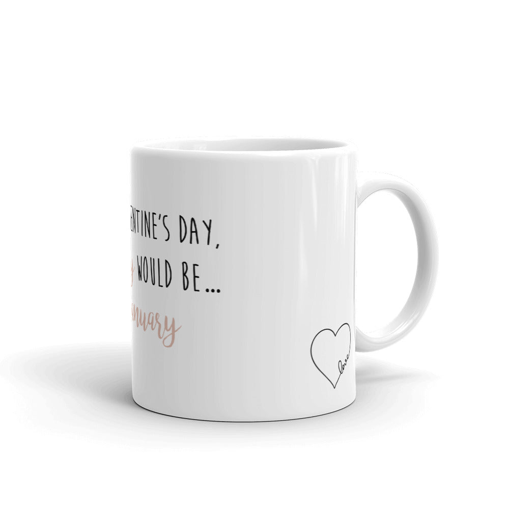 Funny Coffee Mug -Without Valentine's Day